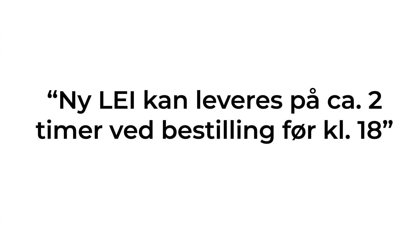 Uthevet sitat om at ny LEI kan leveres på omtrent 2 timer med ekspress eller VIP.
